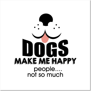 Dogs make me happy Posters and Art